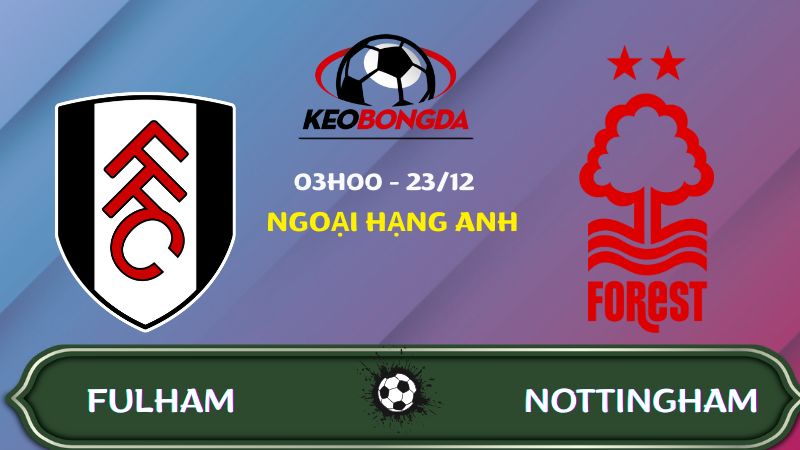 Nhận định Fulham vs Nottingham